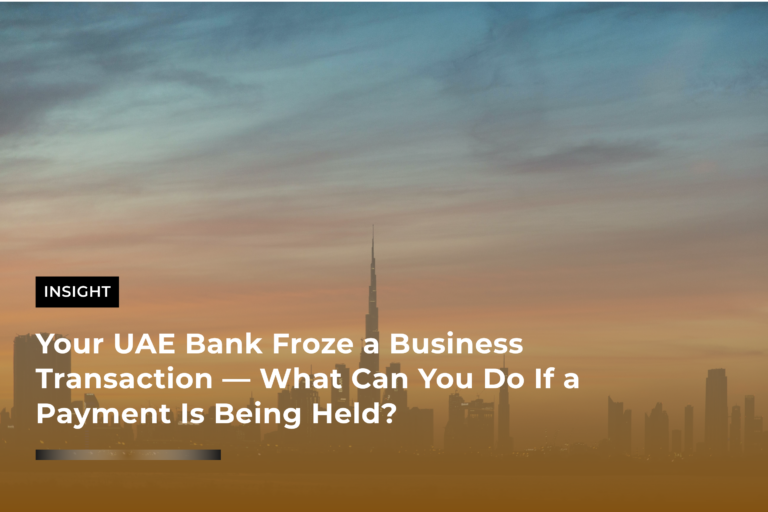 Your UAE Bank Froze a Business Transaction — What Can You Do If a Payment Is Being Held?