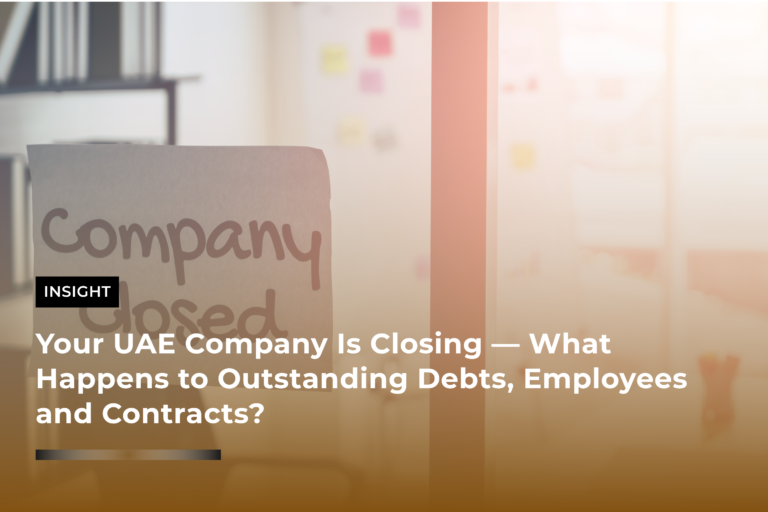 Your UAE Company Is Closing — What Happens to Outstanding Debts, Employees and Contracts?